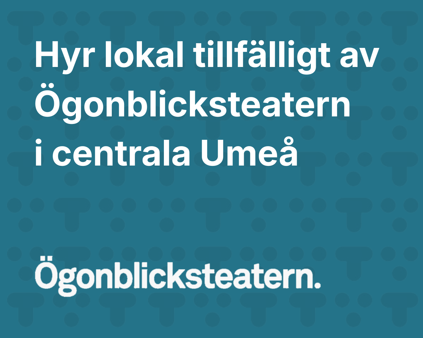 Hyr lokal tillfälligt av Ögonblicksteatern i centrala Umeå