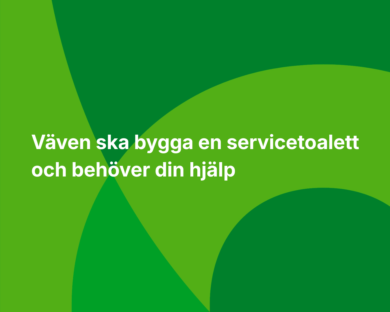 Väven ska bygga en servicetoalett och behöver din hjälp