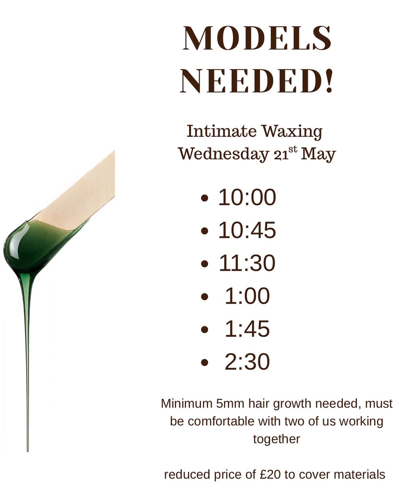 We need you!
 
Can you help us out and model for a training day?
 
We need models for Hollywood/ Brazilian waxing at a heavily discounted rate of &pound;20 to cover stock. 
 
You&rsquo;re in safe hands and all training is supervised it just takes us 