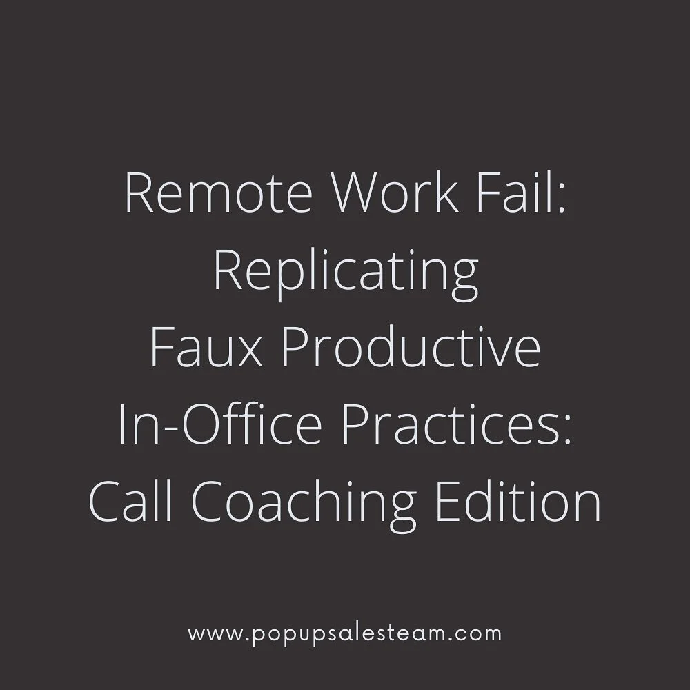 Read the full blog post here: https://www.popupsalesteam.com/blog/remote-work-fail-replicating-faux-productive-in-office-practices-call-coaching-edition

#salescoach #salestips #salestraining #salesteam #salesteamleader #salesleadership #workingremot