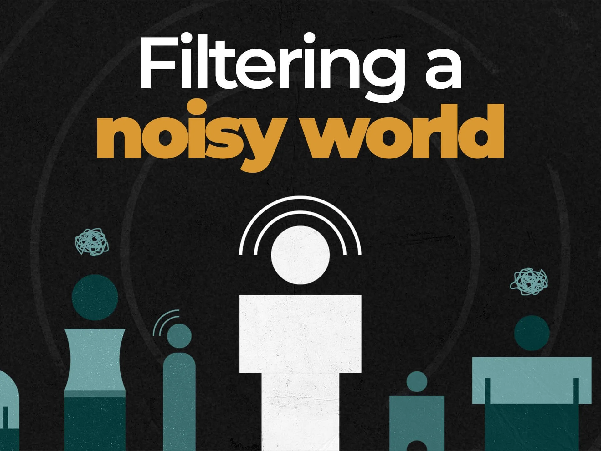 White Noise | Filtering a Noisy World