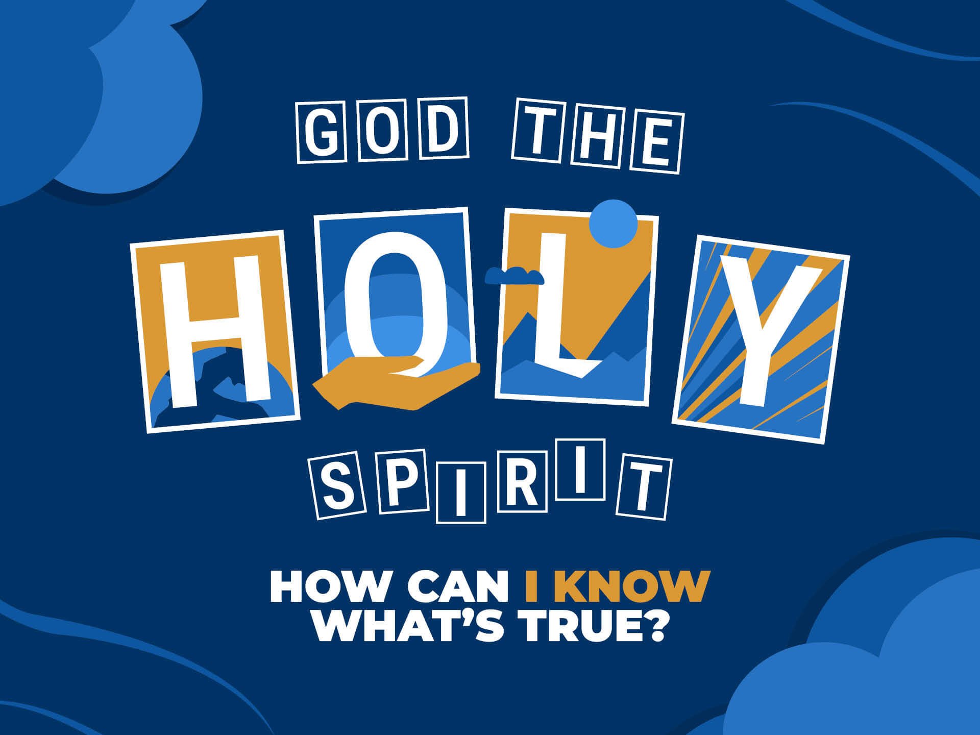 God The Holy Spirit |&nbsp;How Can I Know What’s True?