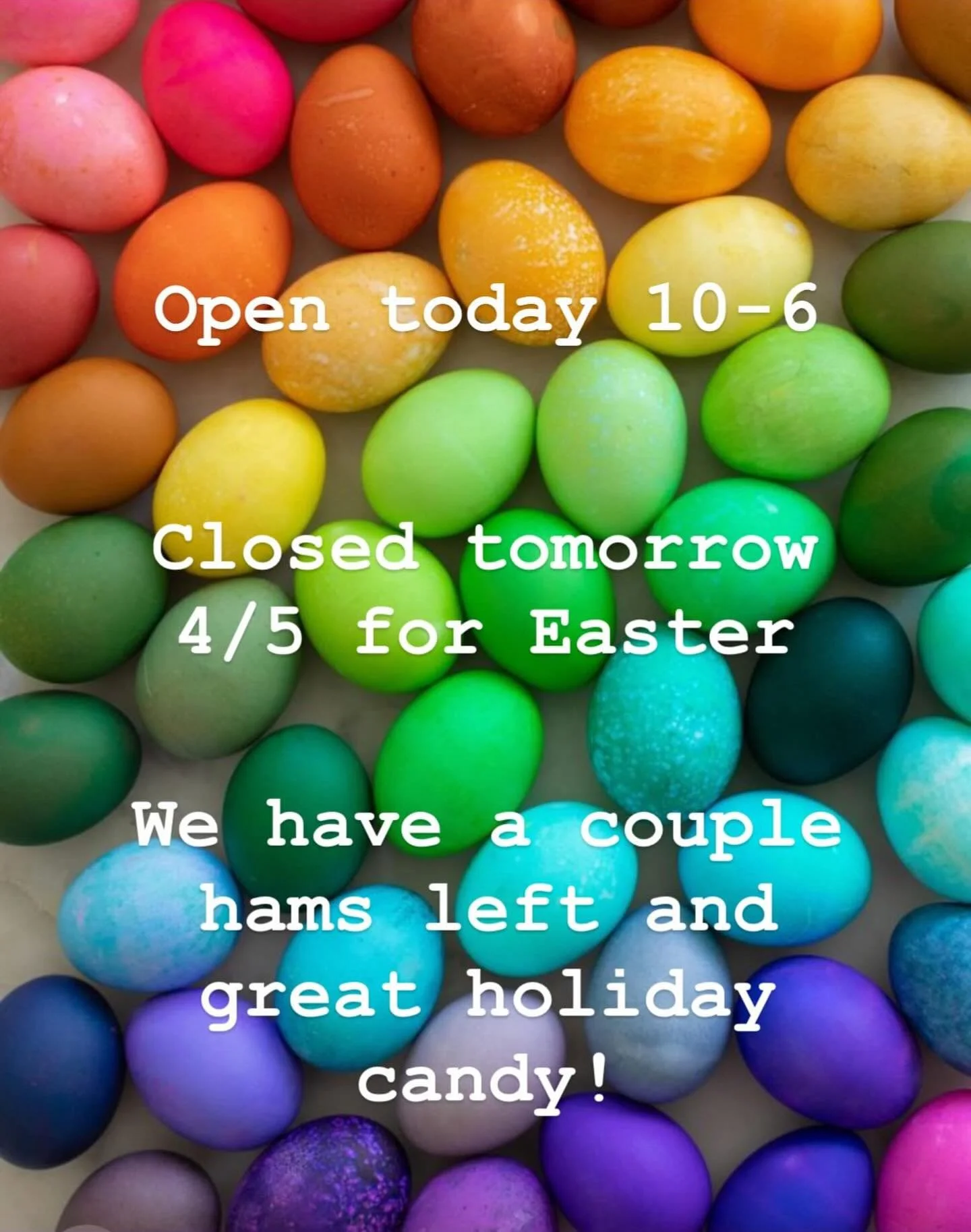 Be advised! Come get your Easter trimmings / candy today, because we&rsquo;ll be closed tomorrow. Hoppy Easter to those celebrating!