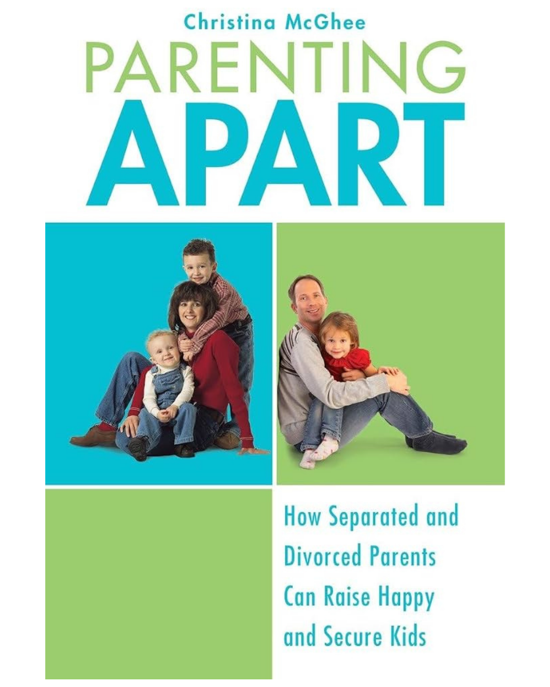 Cover of Parenting Apart by Christina McGhee, featuring photographs of parents and children and guidance for raising children after separation or divorce.