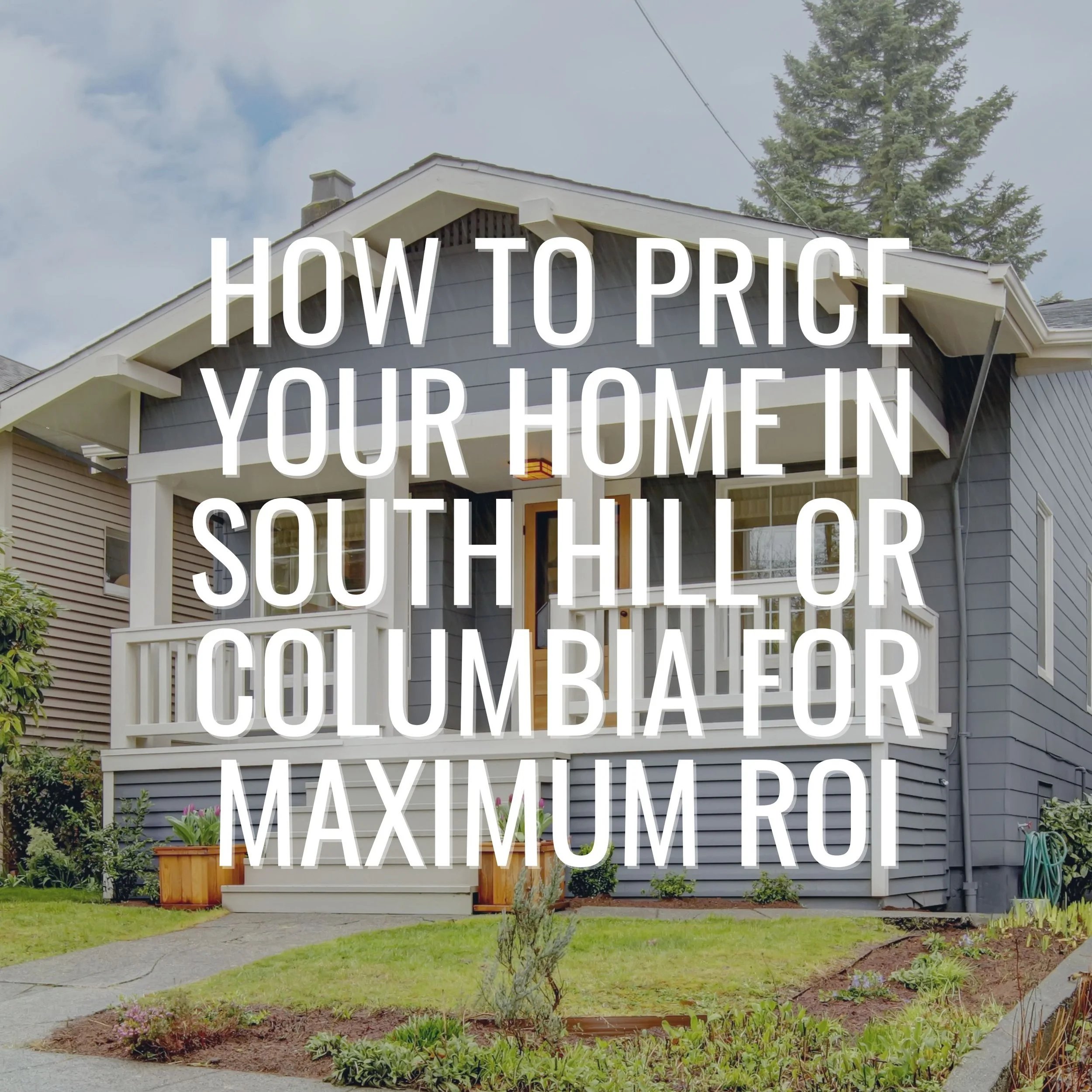 How to Price Your Home in South Hill or Columbia for Maximum ROI | Bellingham Real Estate