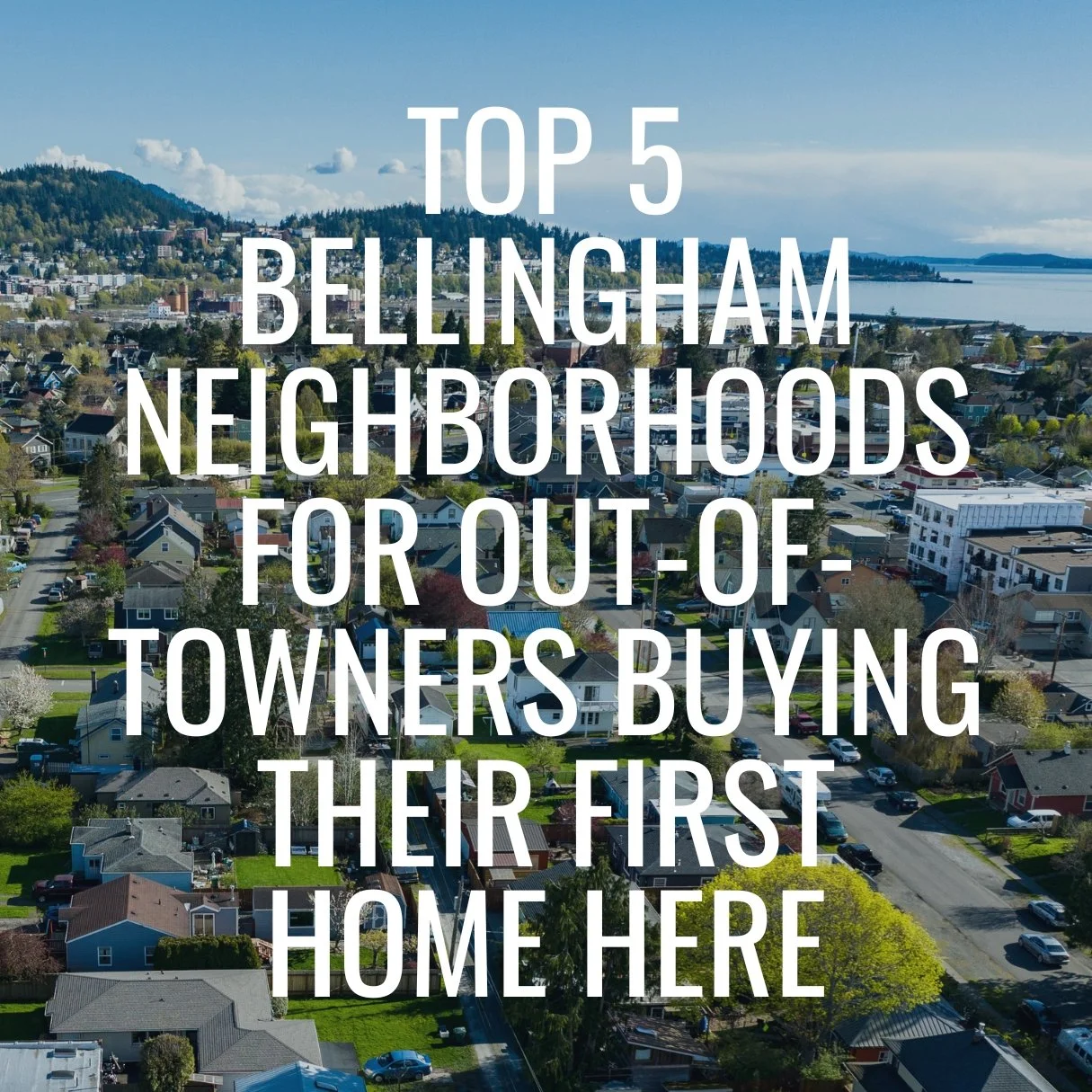 Top 5 Bellingham Neighborhoods for Out-of-Towners Buying Their First Home Here