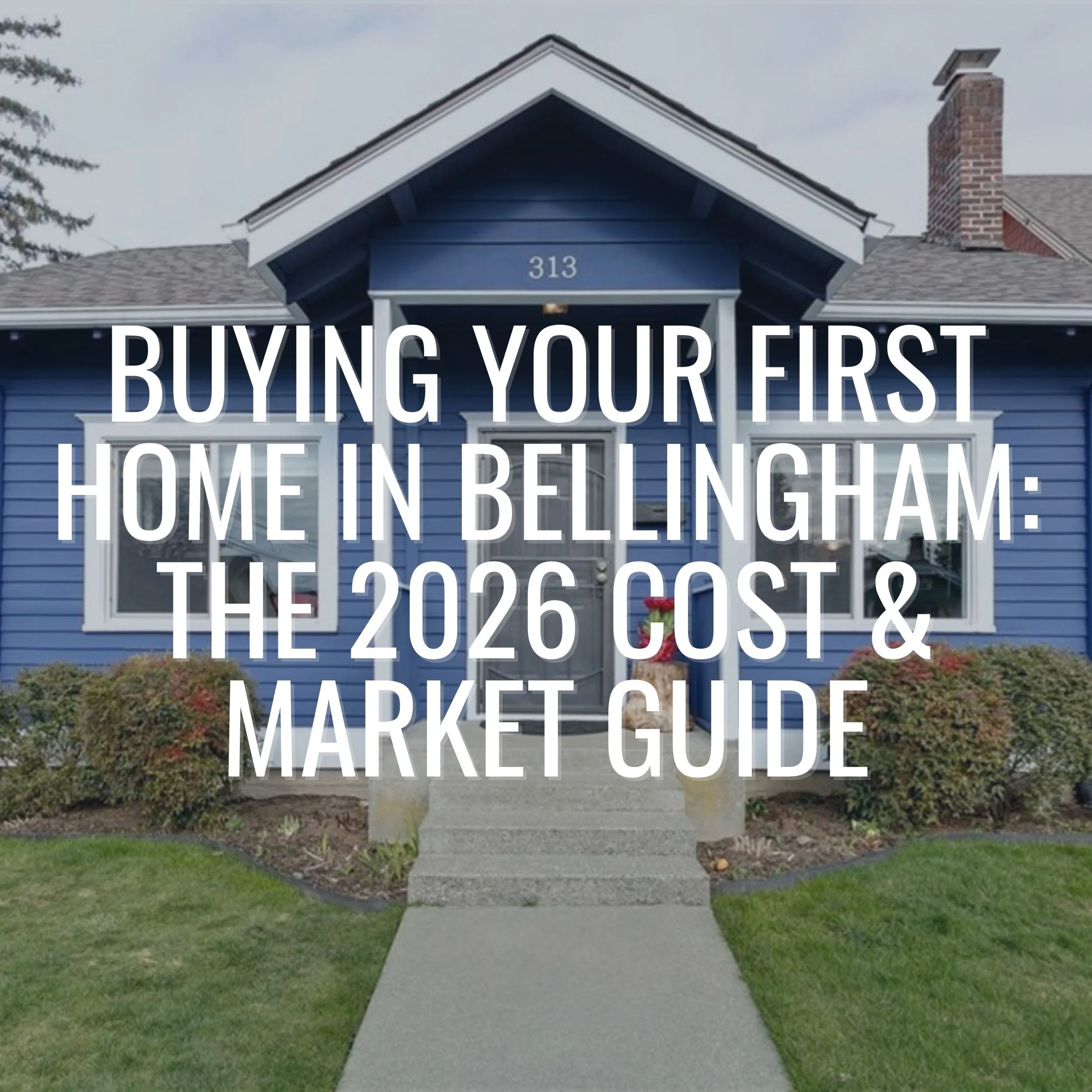Buying Your First Home in Bellingham: The 2026 Cost &amp; Market Guide