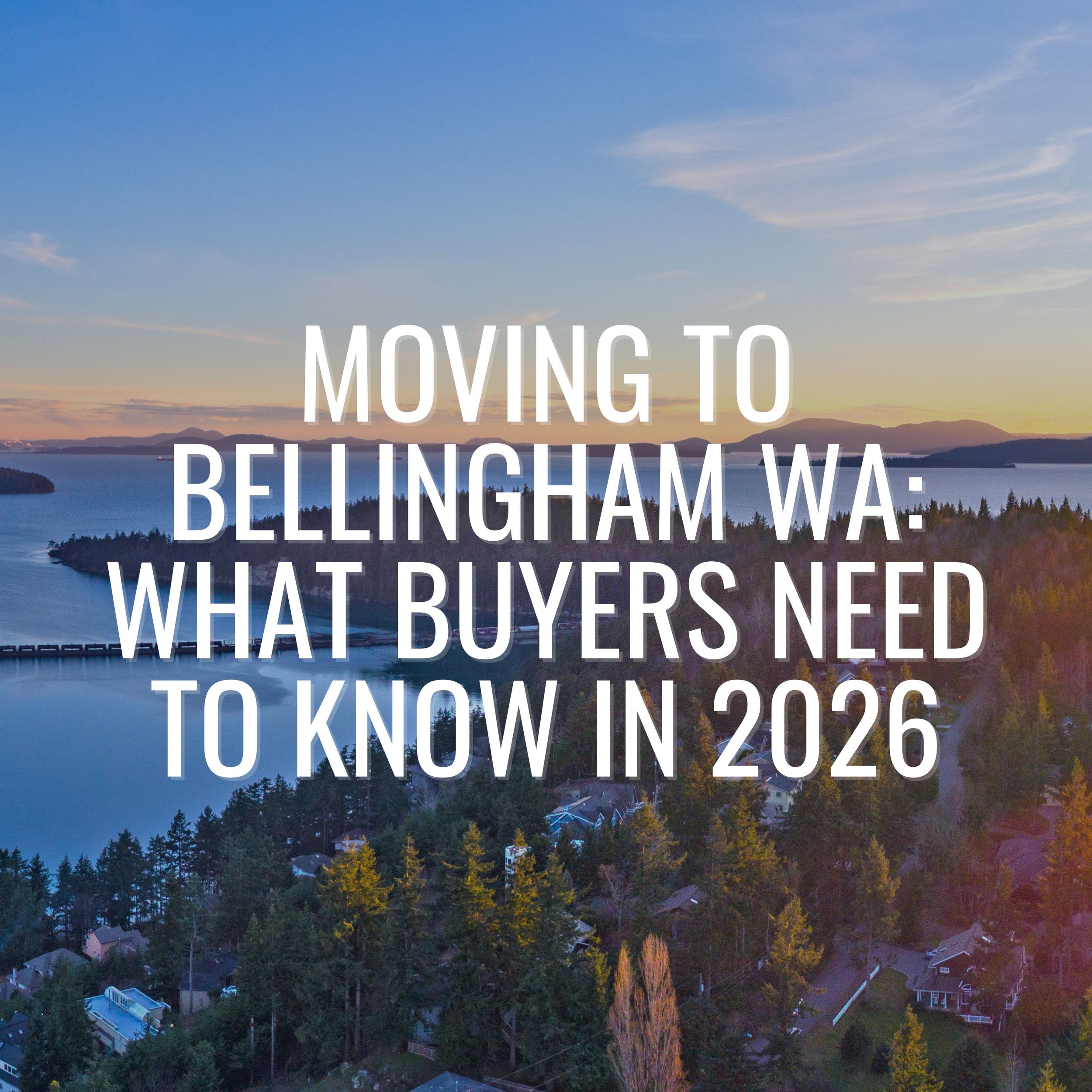 Moving to Bellingham WA: What Buyers Need to Know in 2026