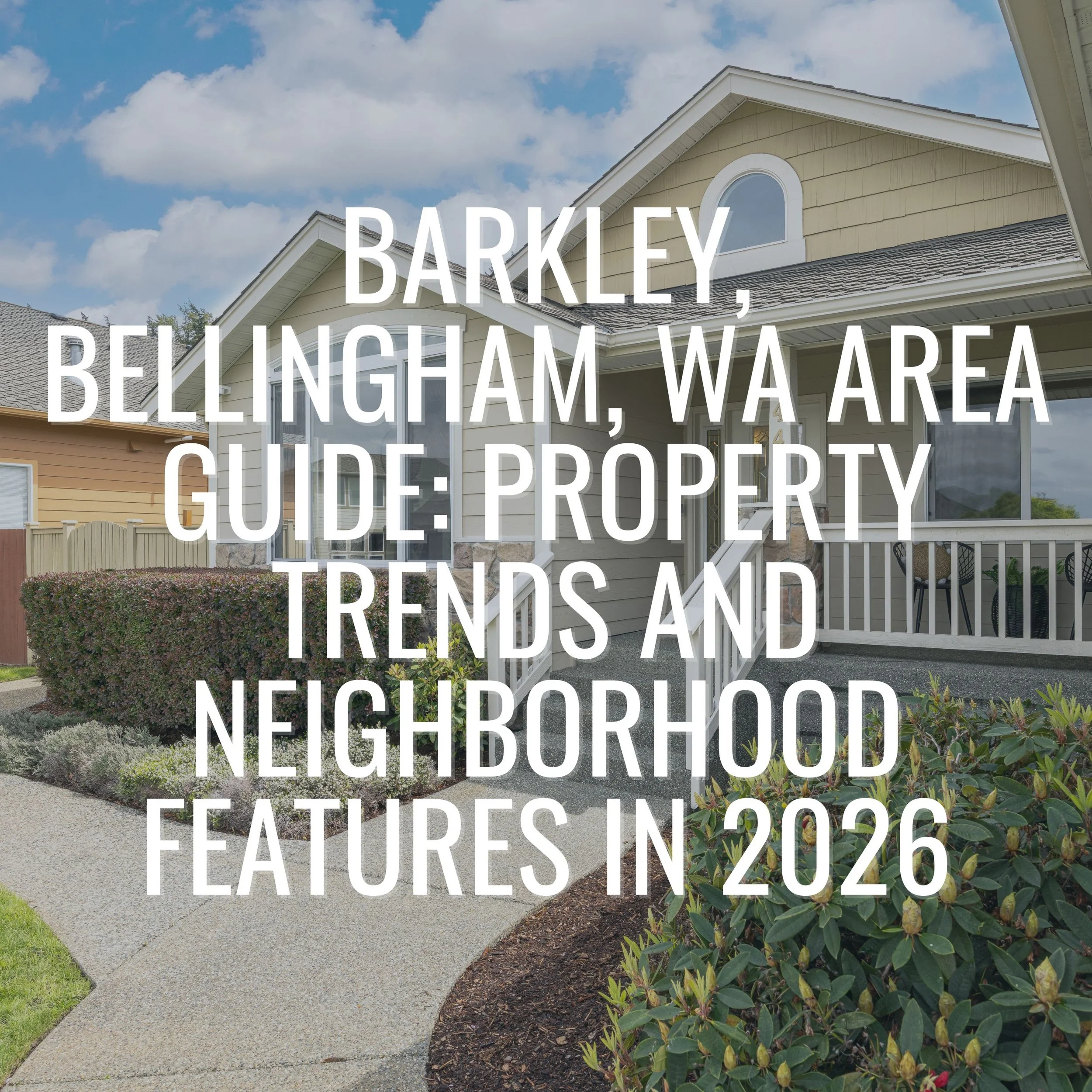 Barkley, Bellingham, WA Area Guide: Property Trends and Neighborhood Features in 2026