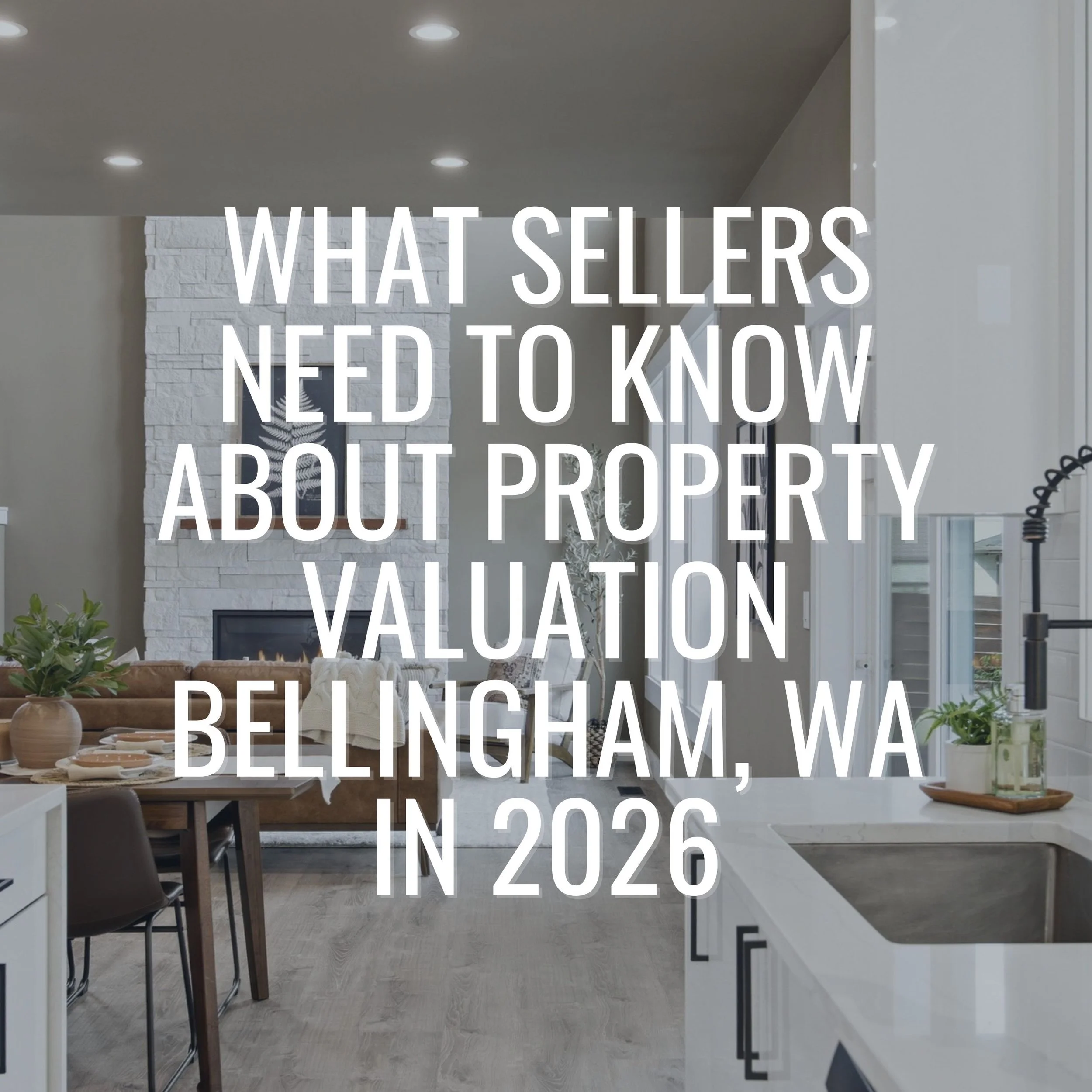 What Sellers Need to Know About Property Valuation Bellingham, WA in 2026
