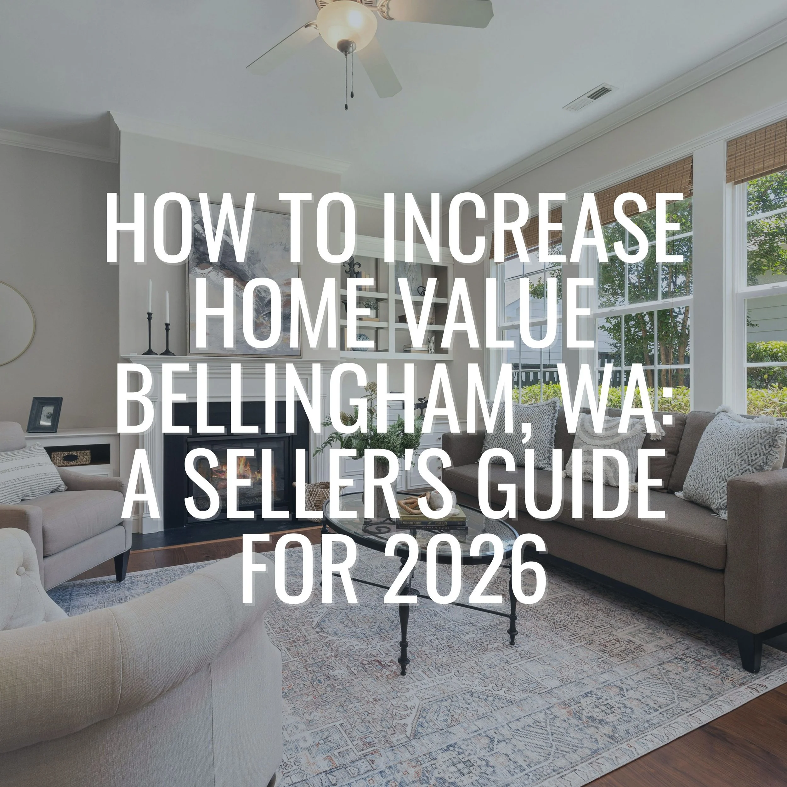How to Increase Home Value Bellingham, WA: A Seller's Guide for 2026