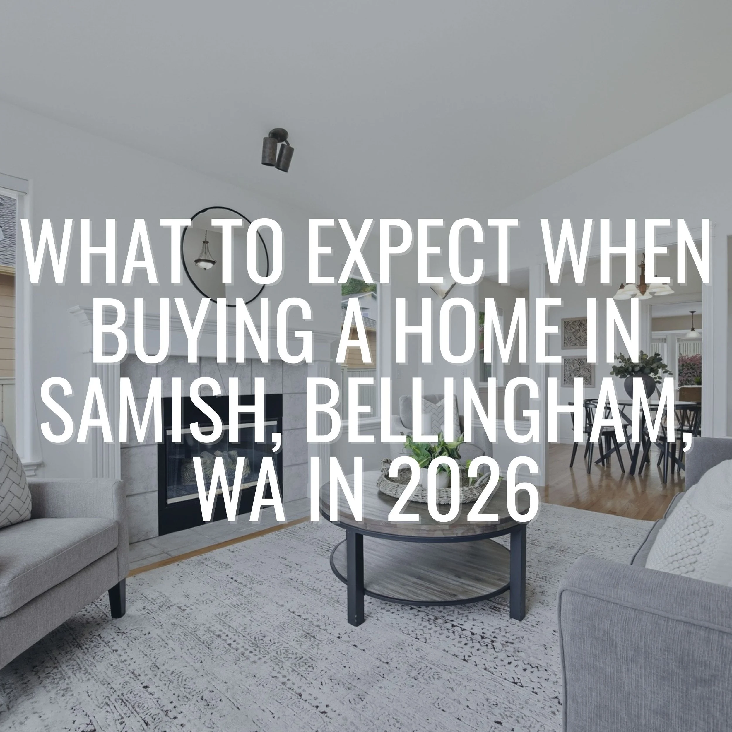 What to Expect When Buying a Home in Samish, Bellingham, WA in 2026