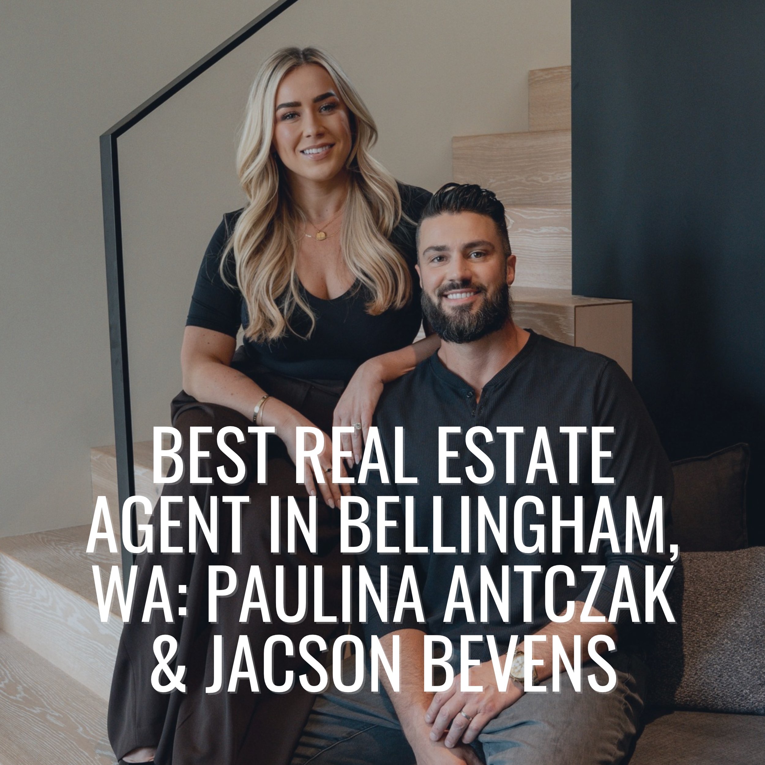 Best Real Estate Agent in Bellingham, WA: Paulina Antczak &amp; Jacson Bevens