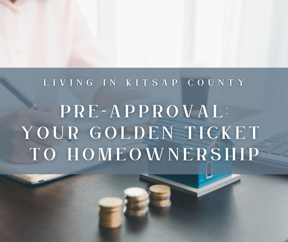 Pre-Approval: Your Golden Ticket to Homeownership in Kitsap County