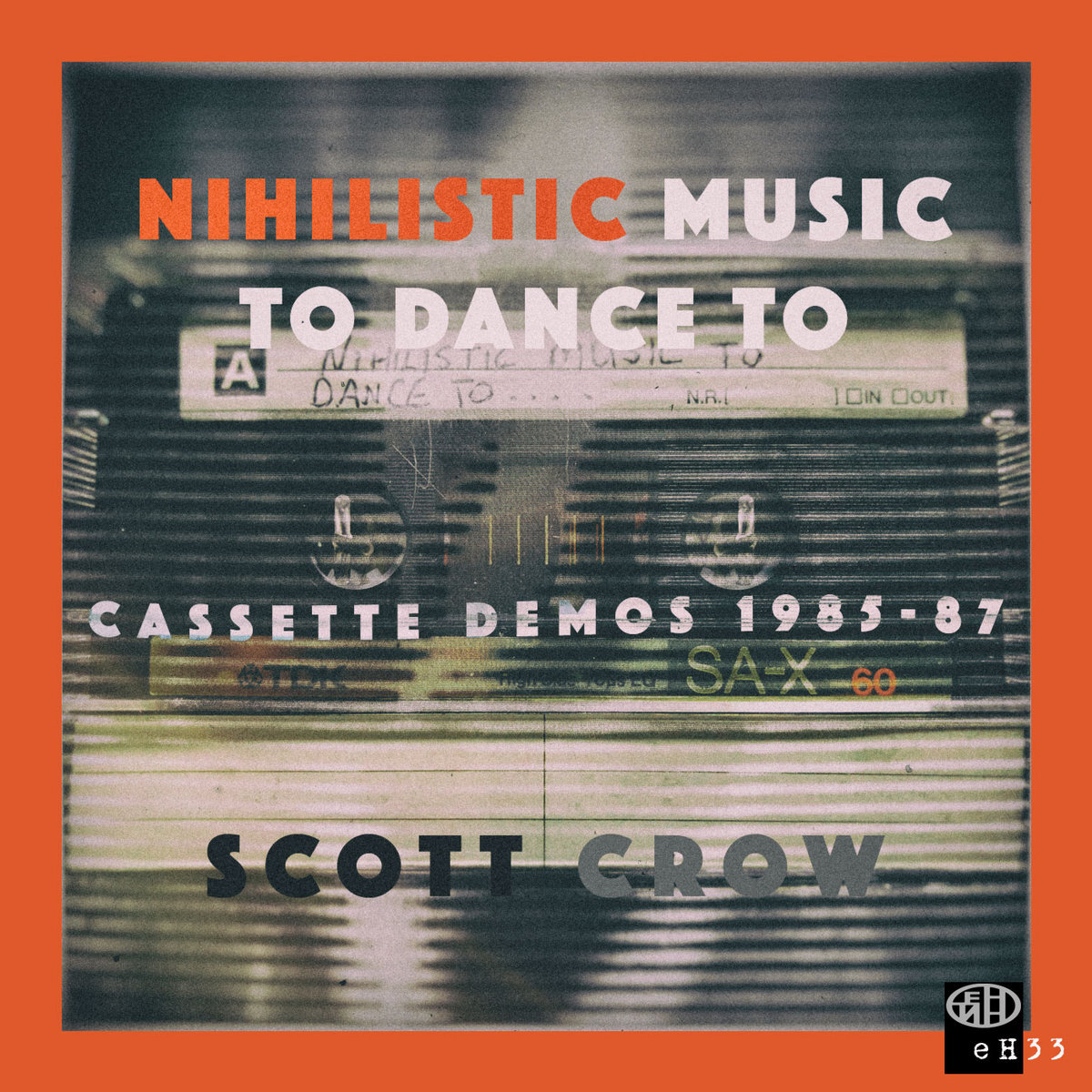 scott crow - Nihilistic Music to Dance to: Cassette Demos 1985-87