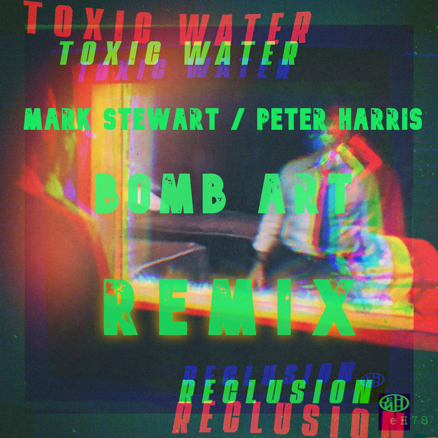                        Toxic Water -                                   Reclusion (Mark Stewart and Peter Harris Bomb Art ReMix)