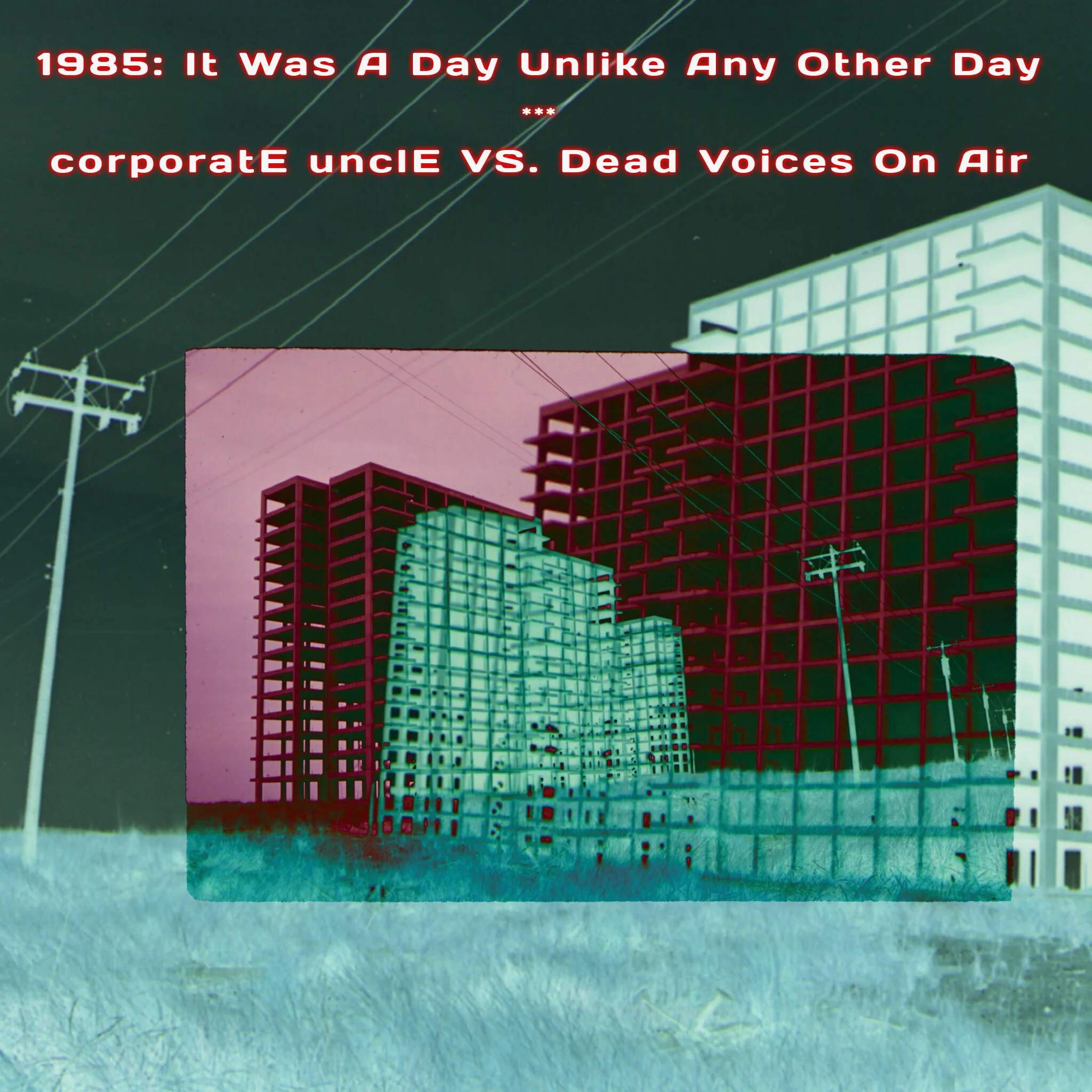 corporatE unclE / Dead Voices On Air - 1985: It Was A Day Unlike Any Other Day