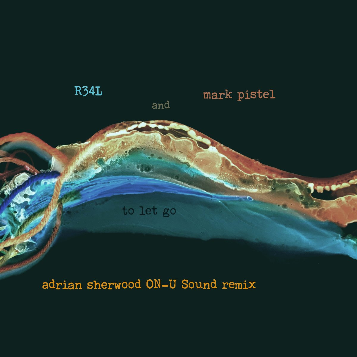 R34L / Mark Pistel - To Let Go (Adrian Sherwood ON-U Sound ReMix)