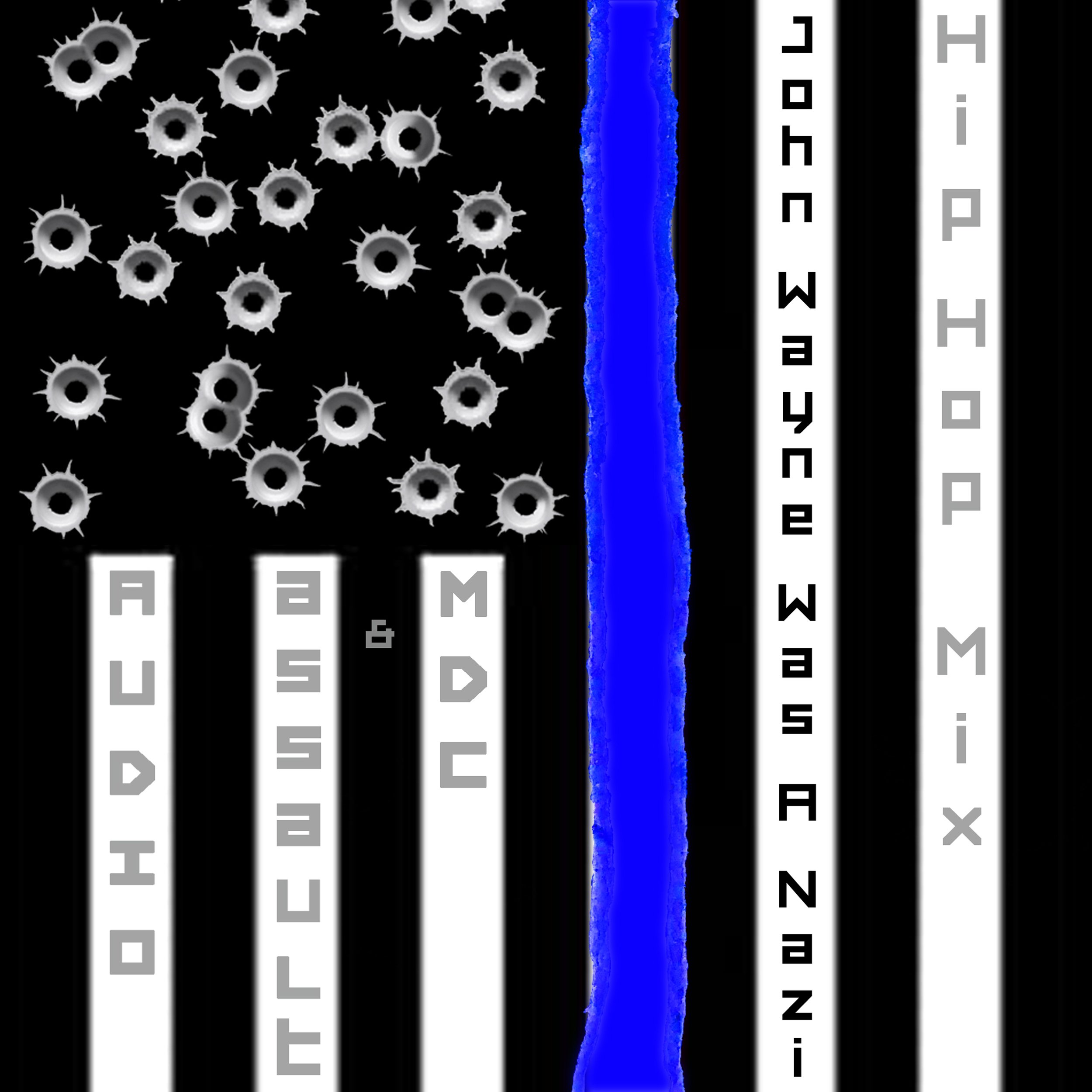 Audio Assault /  M.D.C.- John Wayne Was a Nazi (Hip Hop Mix)