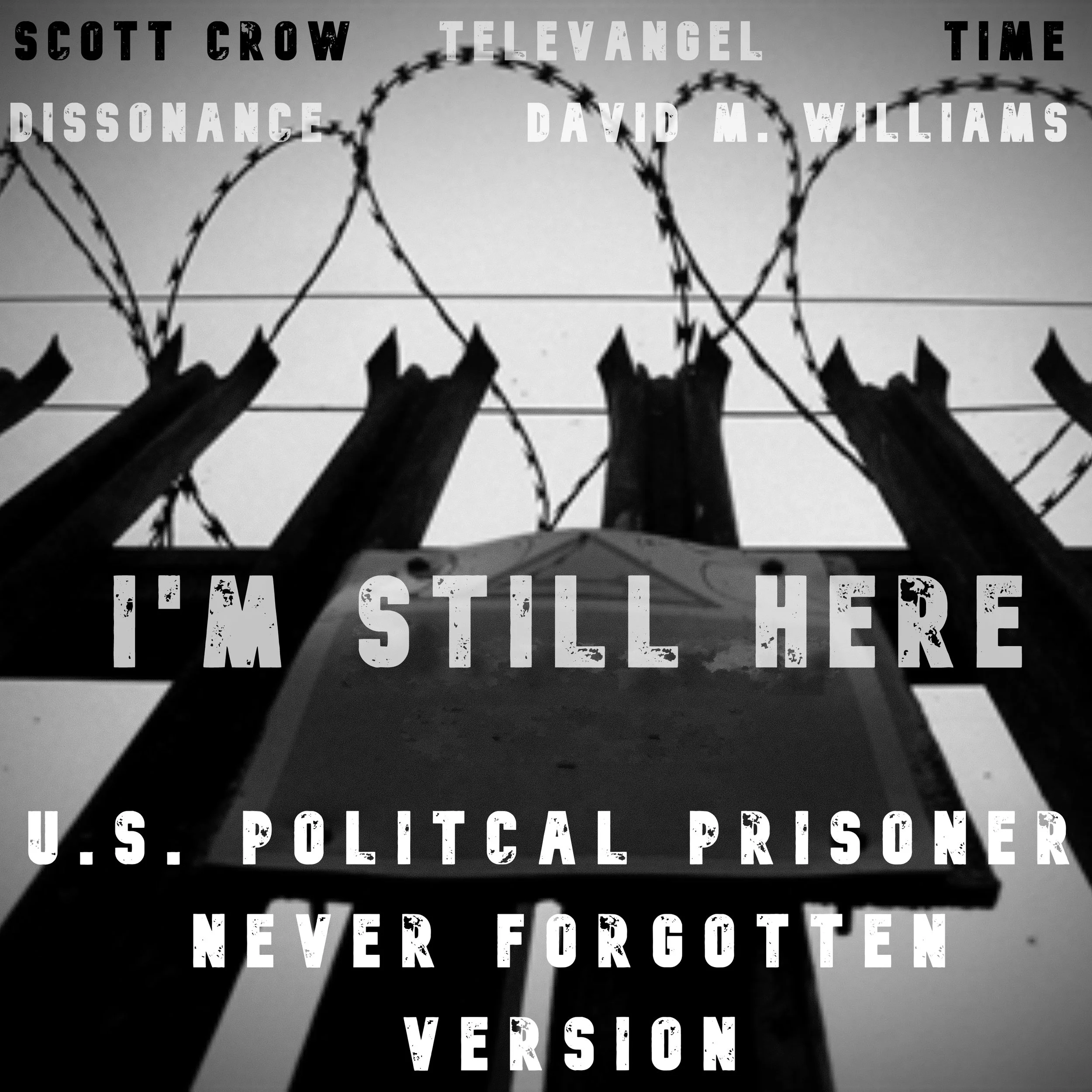 scott crow/Televangel/Time/ Dissonance - I’m Still Here (U.s.Political Prisoner Never Forgotten version)