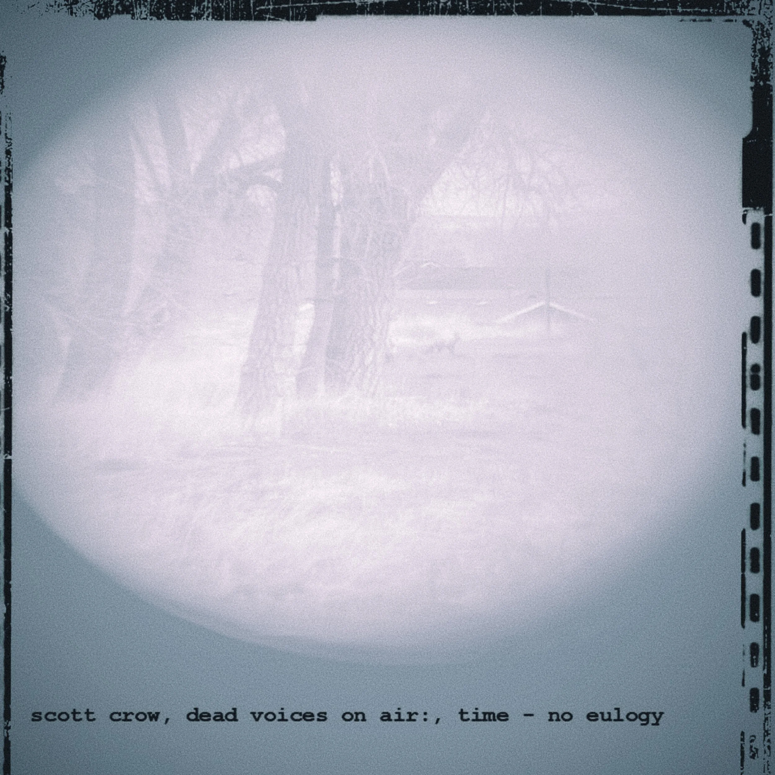 scott crow / Dead Voices On Air / time - no eulogy