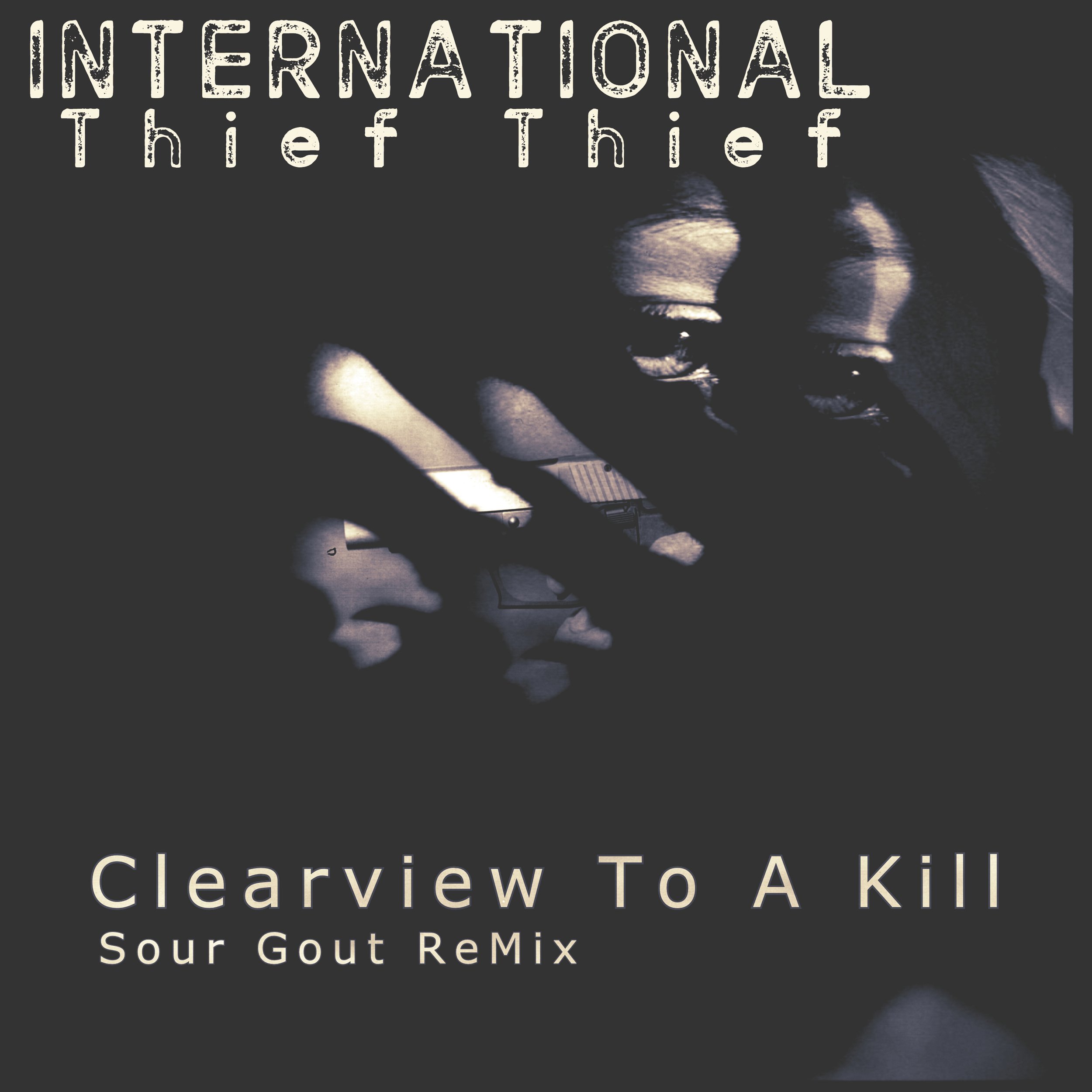 International Thief Thief - Clearview To A Kill (Sour Gout ReMix)