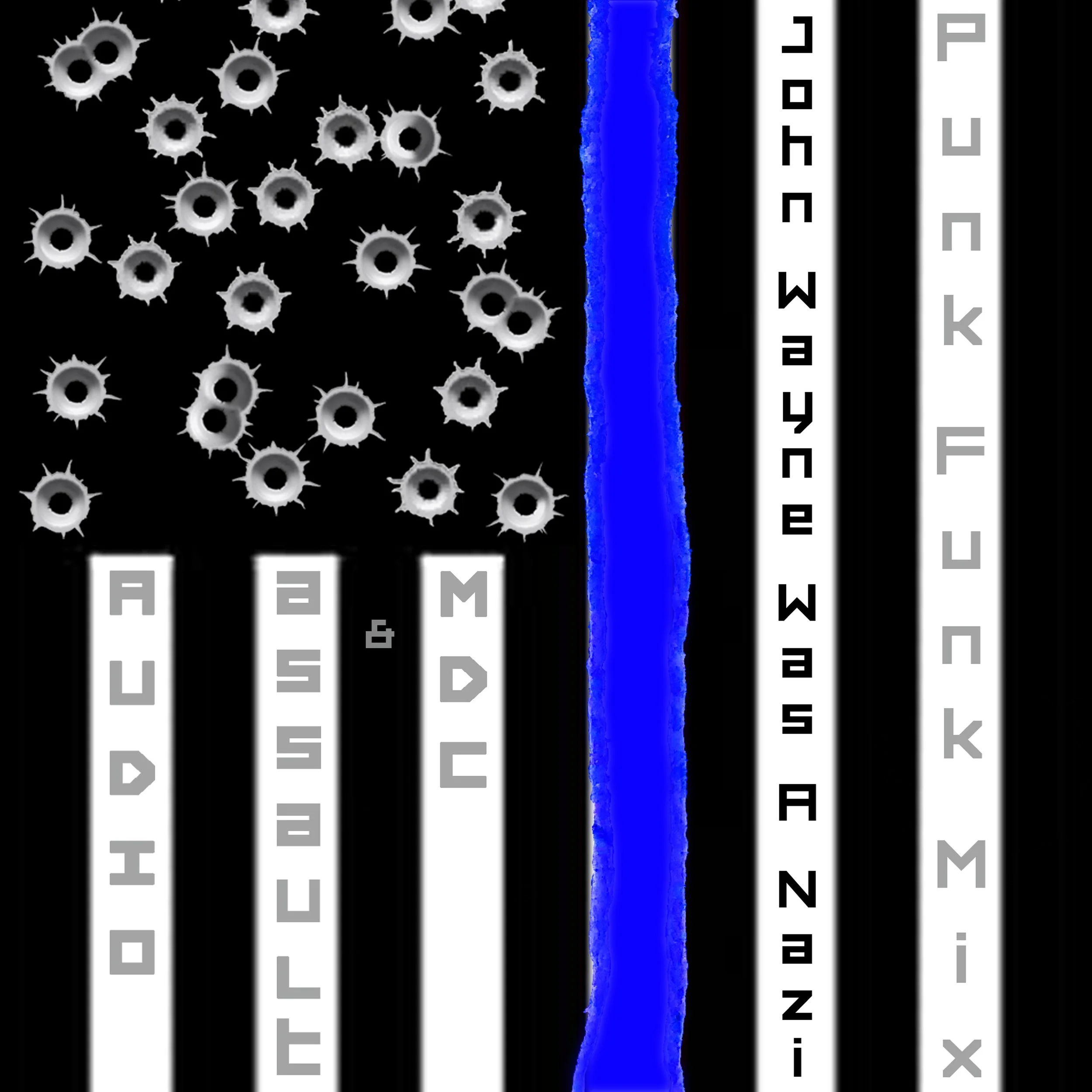 Audio Assault / M.D.C./ scott crow - John Wayne Was a Nazi (Punk Funk Mix)