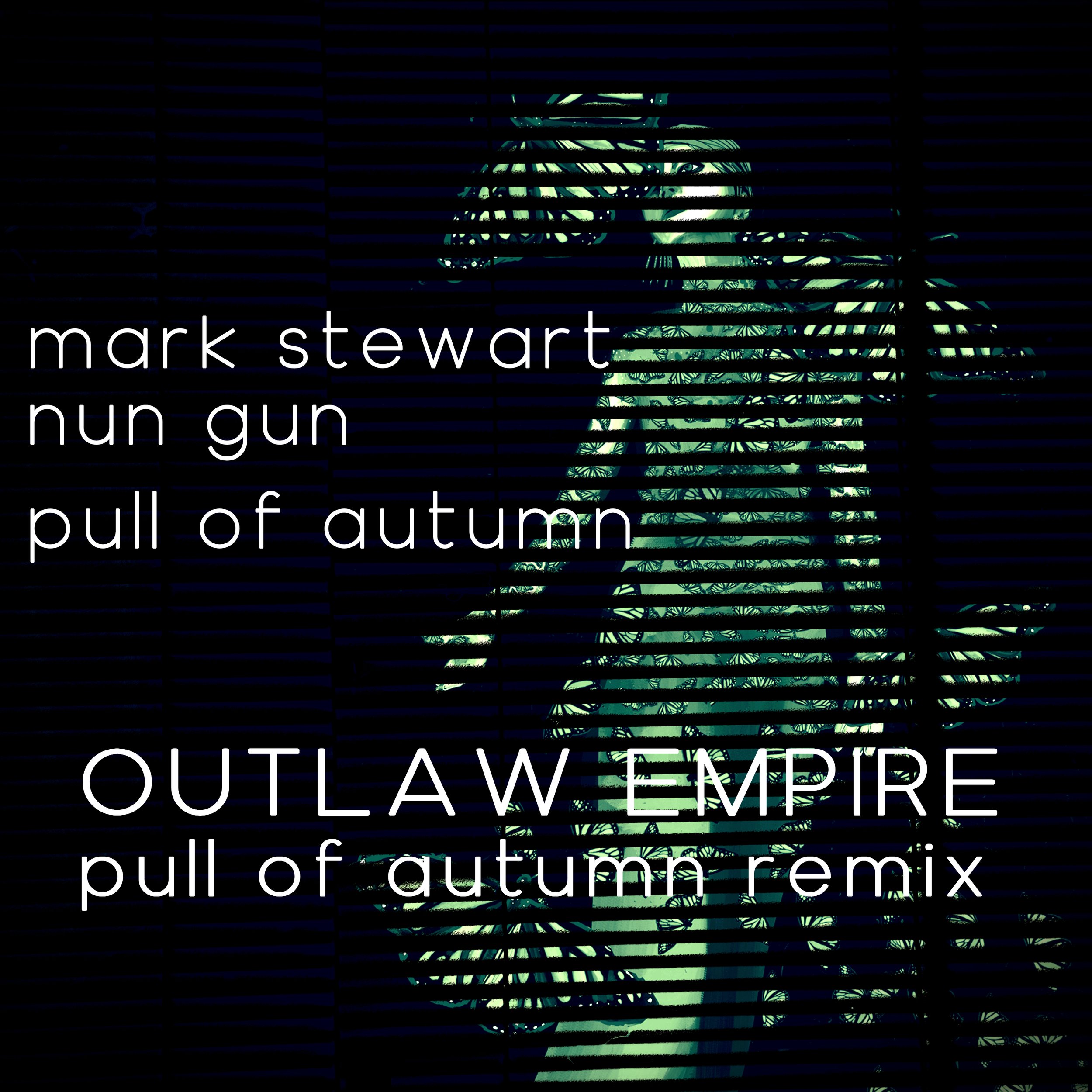Mark Stewart /  nun gun - Outlaw empire (pull of autum remix)