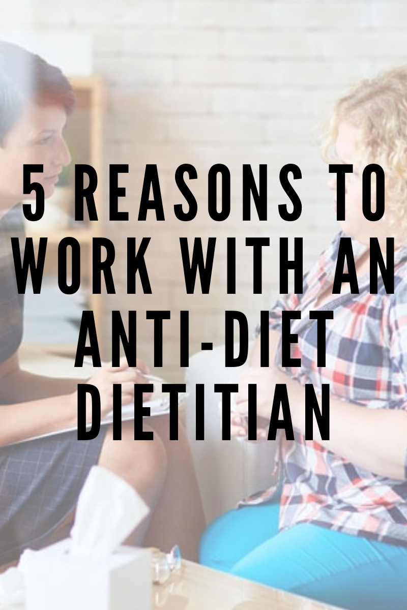 5 Reasons to Work With an Anti-Diet Dietitian