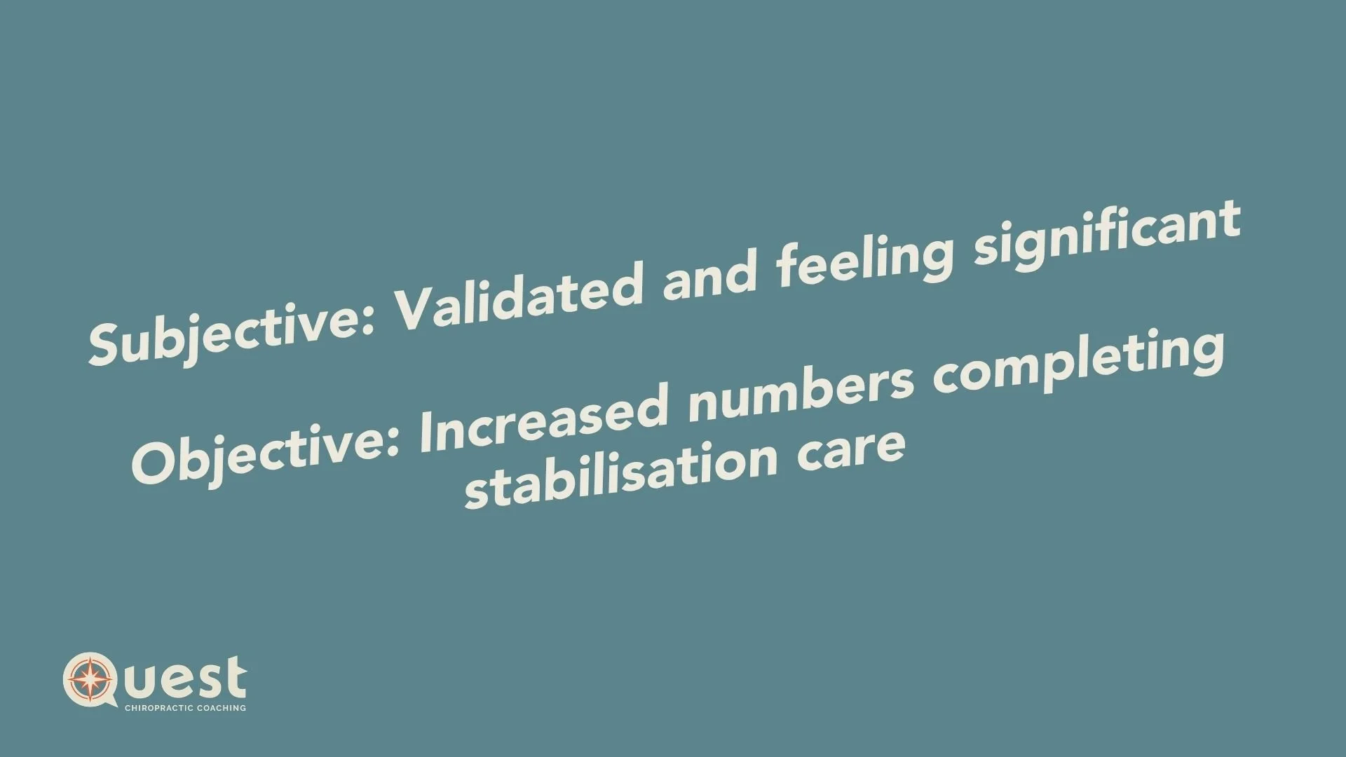 Subjective: Validated and feeling significant Objective: Increased numbers completing stabilisation