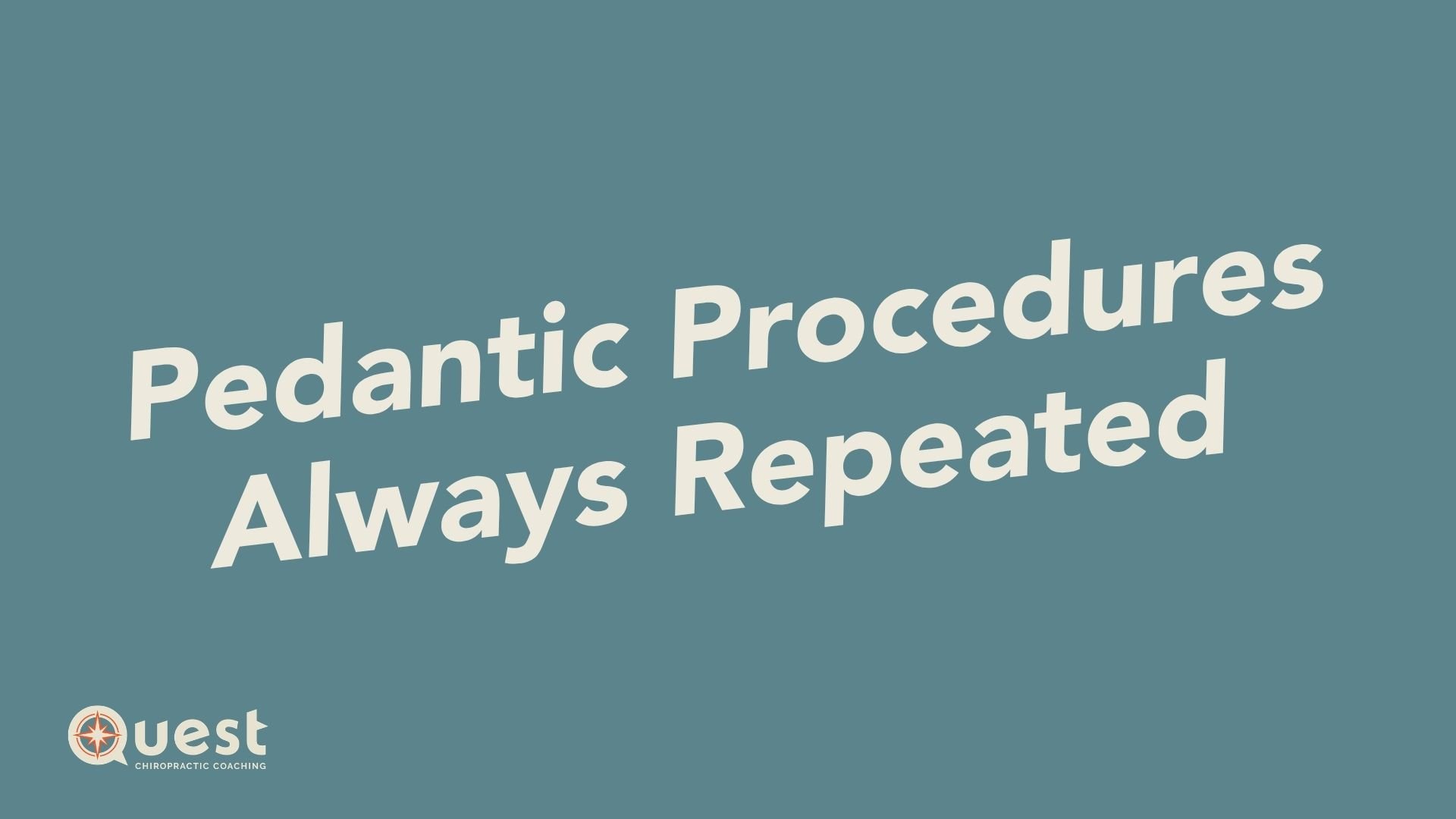 Pedantic Procedures Always Repeated