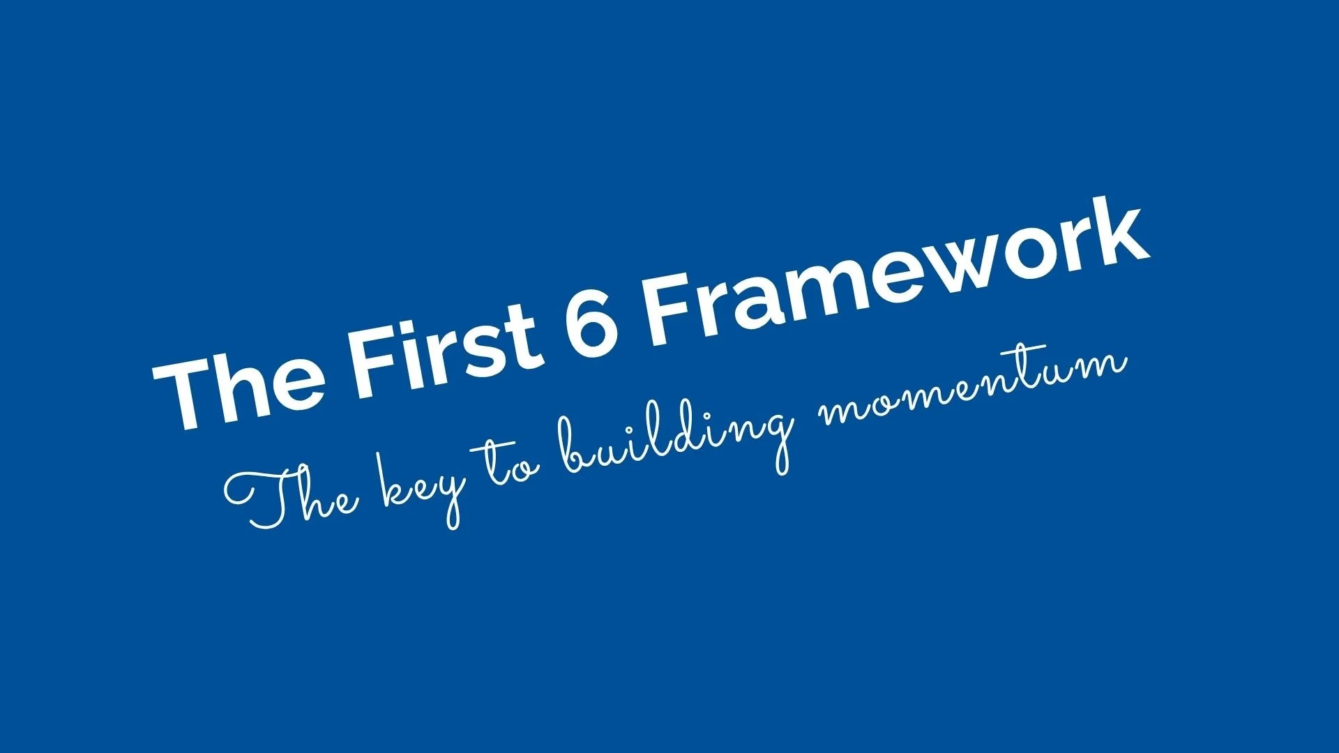 The First 6 Framework