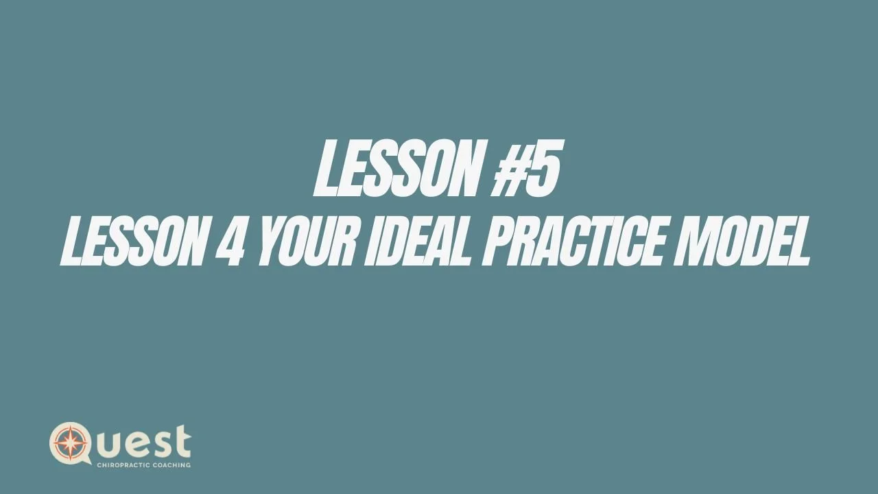 Lesson #5: Lesson 4: Your Ideal Practice Model