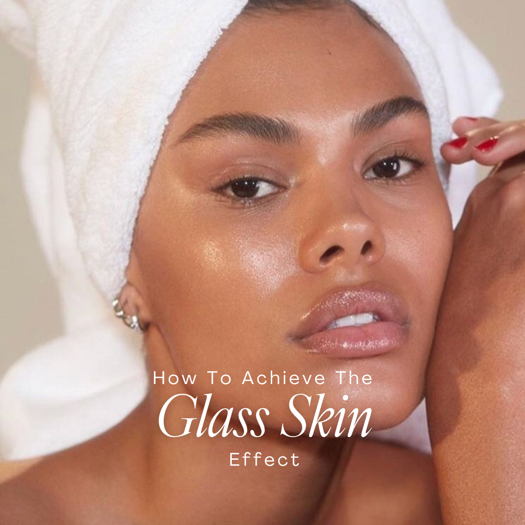 HOW TO ACHIEVE THE GLASS SKIN EFFECT
