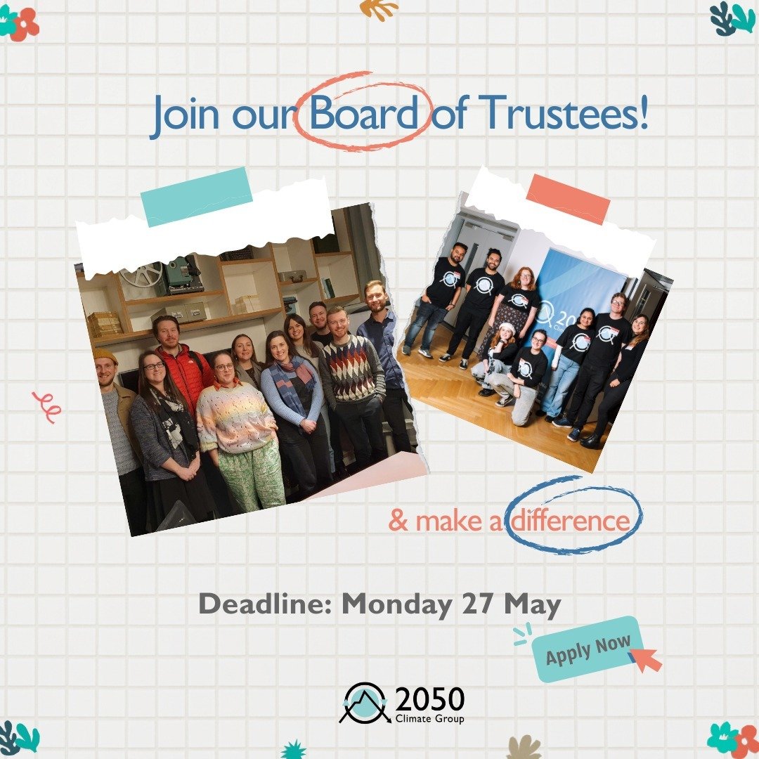📣 We're recruiting! Are you aged 18- approximately 35 years, and have a strong connection to Scotland?

2050 Climate Group empowers, equips, and enables young people to take climate action. Join our brilliant Board of Trustees and help govern 2050 C