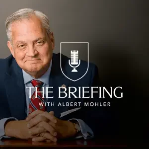 The Briefing with Dr. Albert Mohler