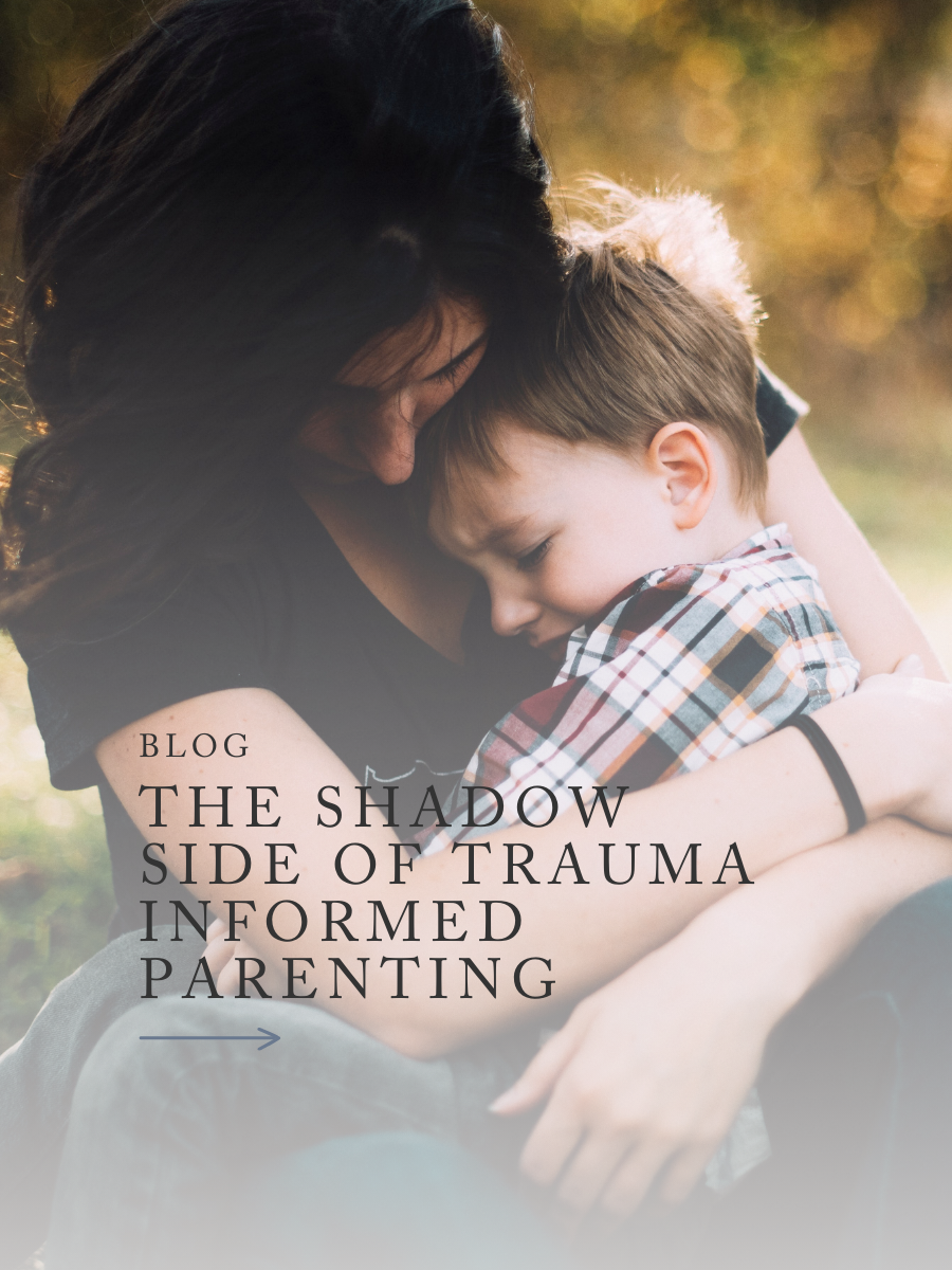 The Shadow Side of Trauma-Informed Parenting