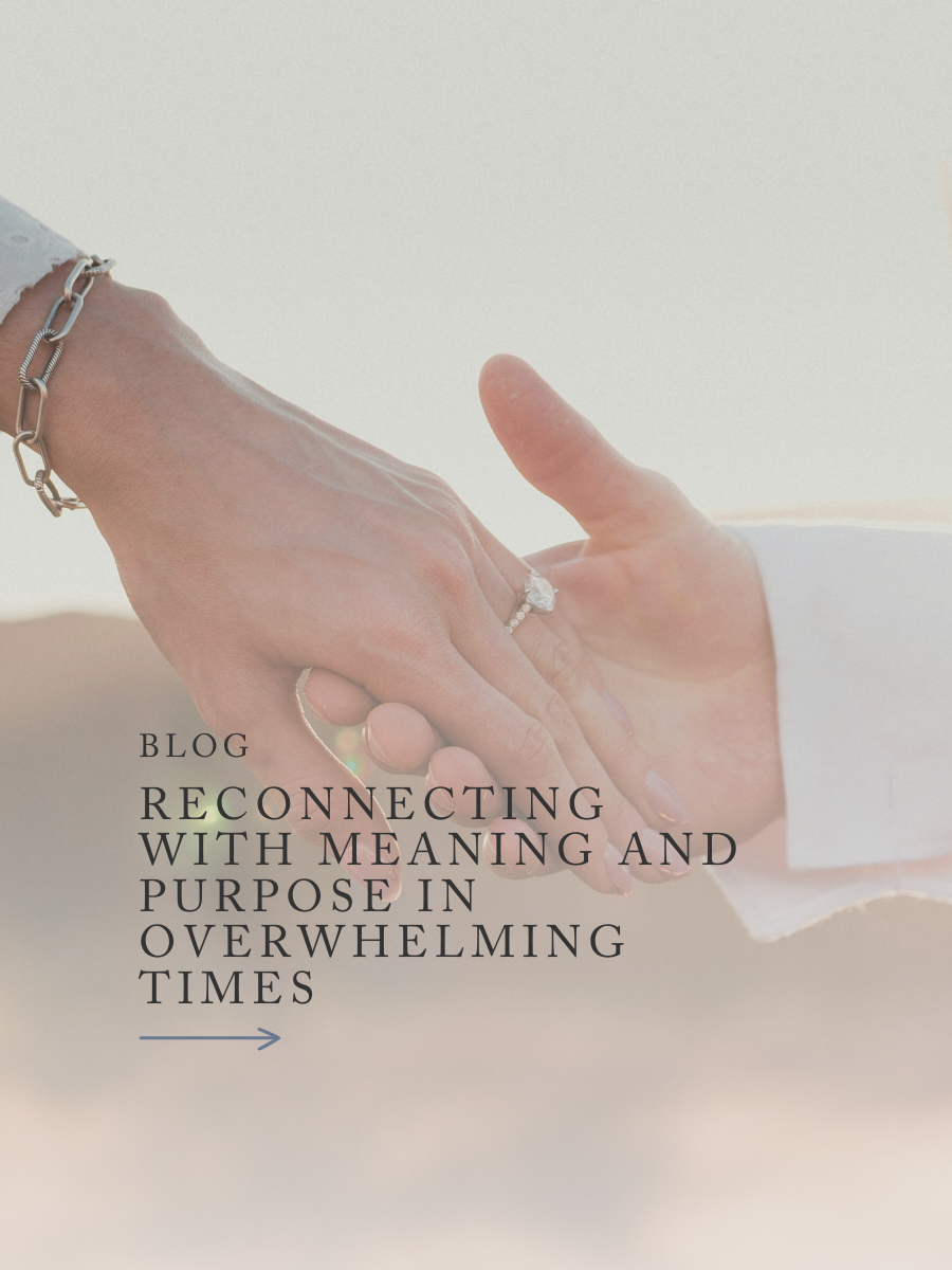 Reconnecting With Meaning and Purpose in Overwhelming Times