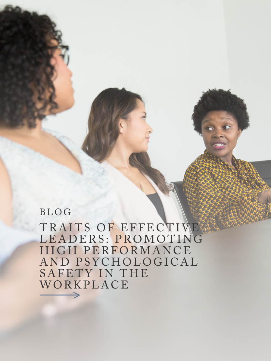 Traits of Effective Leaders: Promoting High Performance and Psychological Safety in the Workplace