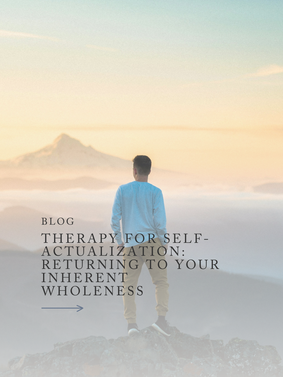 Therapy for Self-Actualization: Returning to Your Inherent Wholeness