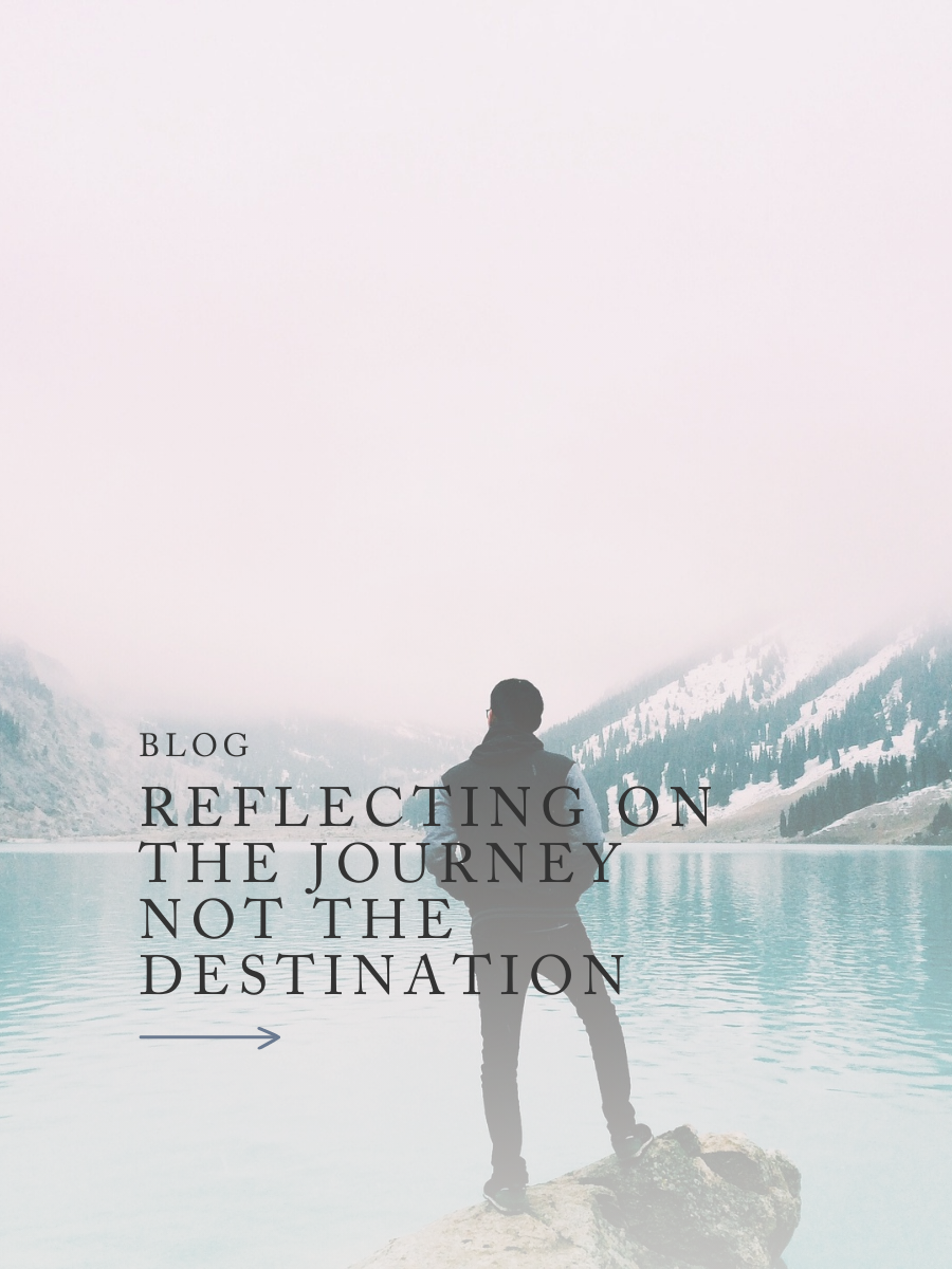 Reflecting on the Journey not the Destination