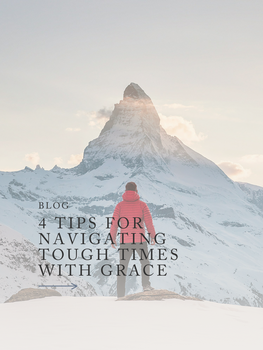 4 Tips for Navigating Tough Times with Grace