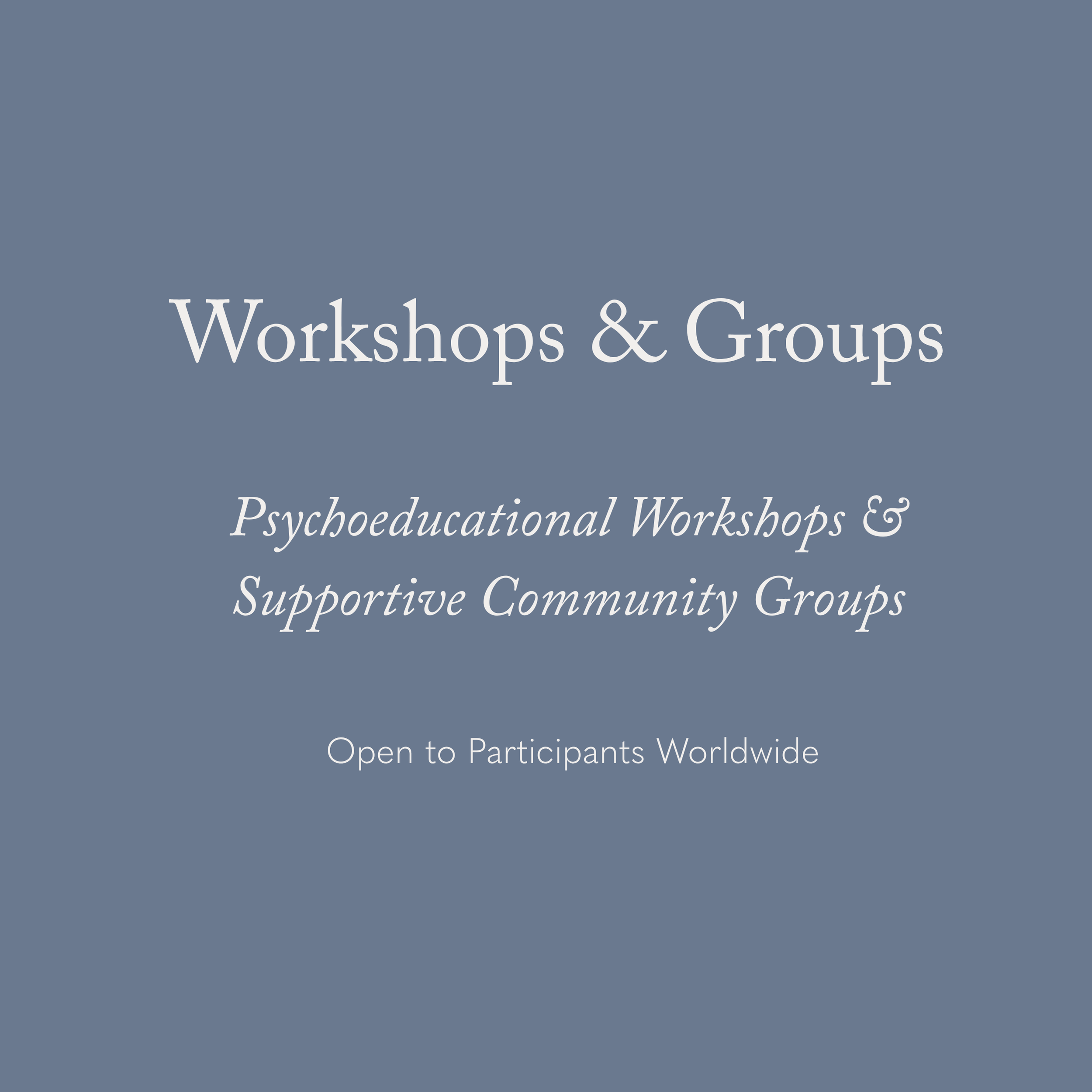 A promotional graphic with a blue background advertising workshops and groups, including psychoeducational workshops and supportive community groups, with an invitation to join worldwide.