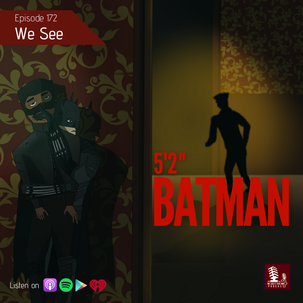Episode 172: We See 5'2 Batman — We See It This Way
