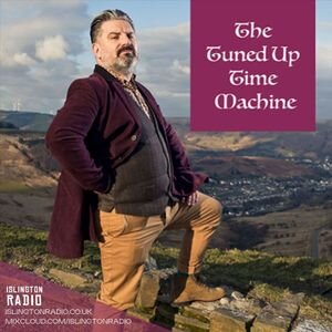 Tuned Up Time Machine on Islington Radio