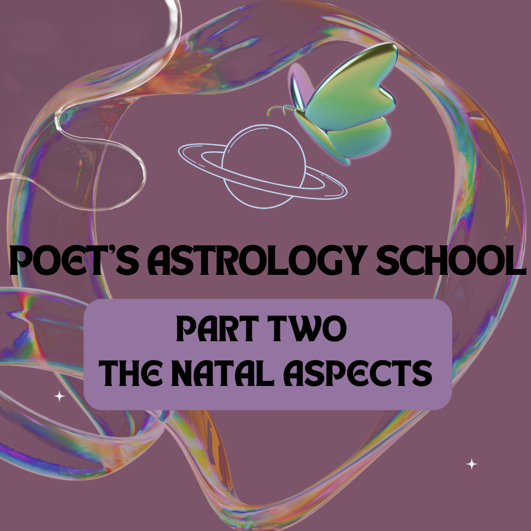 Poet's Astrology School Part 2: The Natal Aspects (Begins March 8th, 2026!)