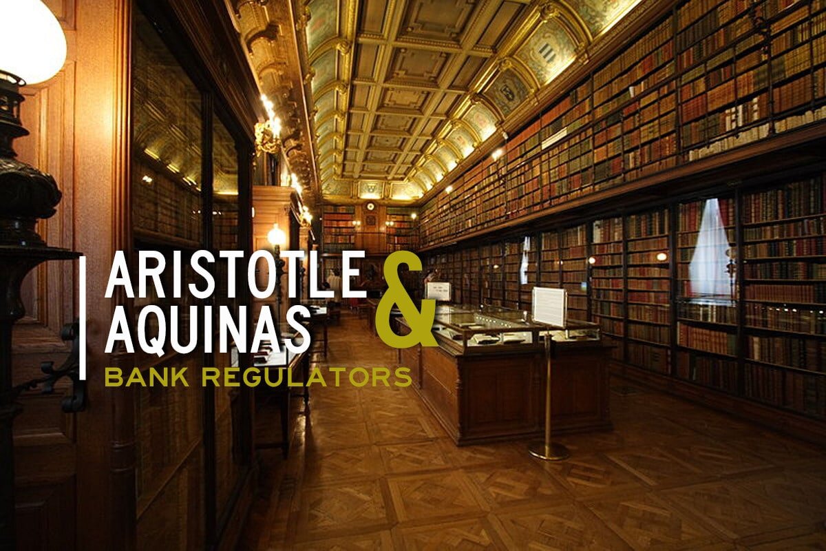 Aristotle and Aquinas, Bank Regulators