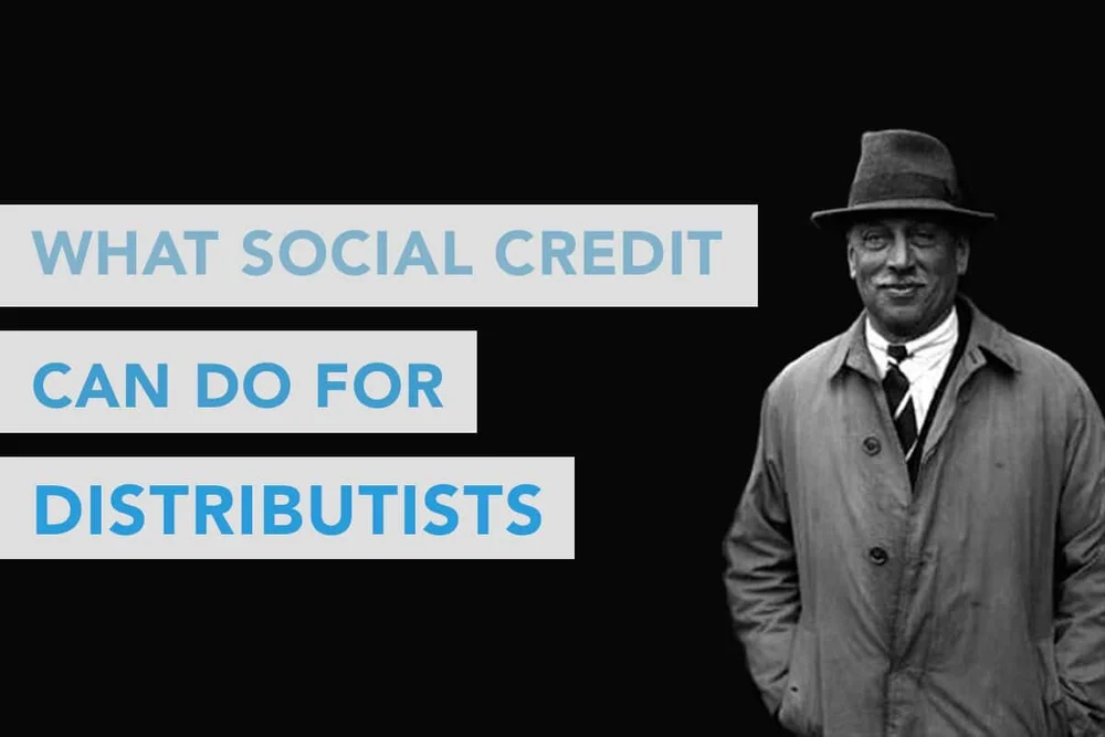 Distributist What Social Credit Can Do for Distributists — The Distributist Review