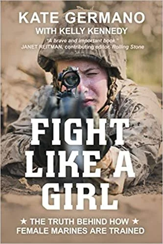 Cover of the book 'Fight Like a Girl' by Kate Germano with Kelly Kennedy, featuring a female Marine aiming a rifle. The cover includes a quote from Janet Reitman.
