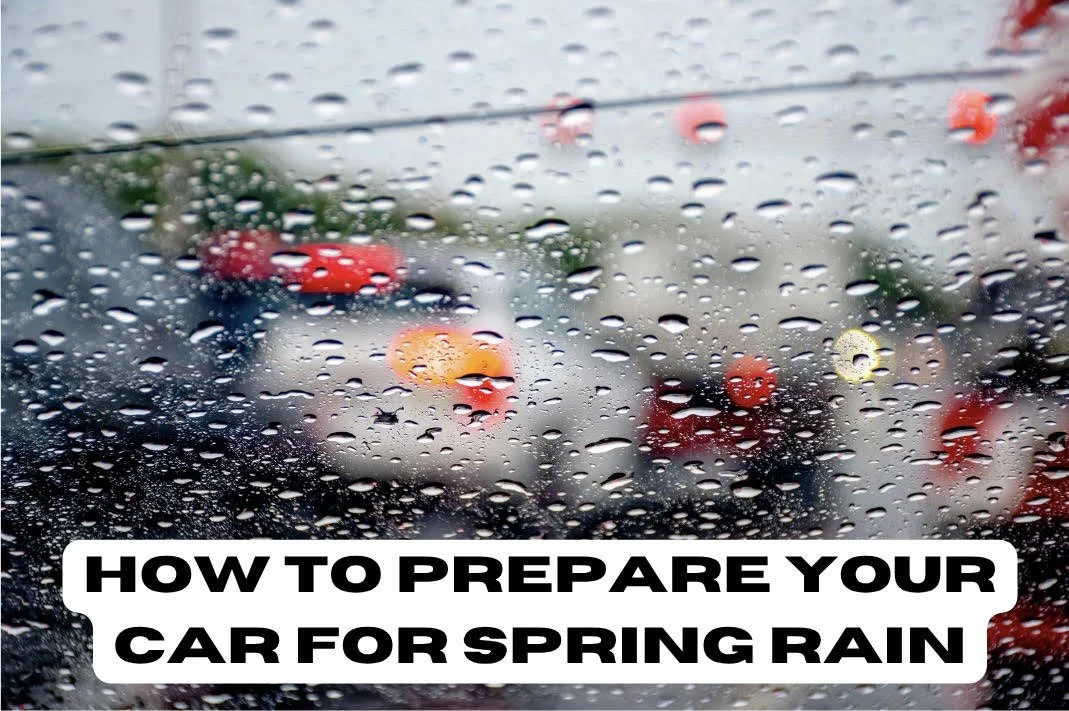 How to Prepare Your Car for Spring Rain (And Avoid Costly Damage)